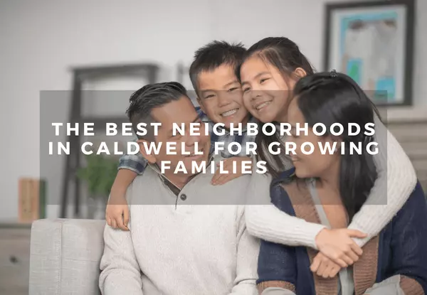 The Best Neighborhoods in Caldwell for Growing Families