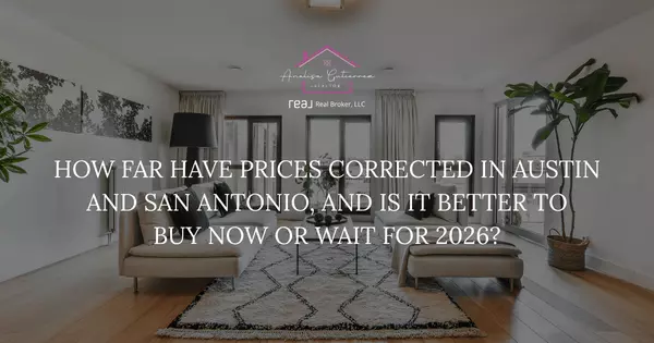 How far have prices corrected in Austin and San Antonio, and is it better to buy now or wait for 2026?