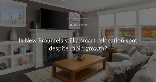 Is New Braunfels still a smart relocation spot despite rapid growth?,Analisa Gutierrez