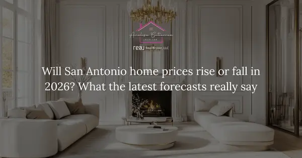 Will San Antonio home prices rise or fall in 2026? What the latest forecasts really say.
