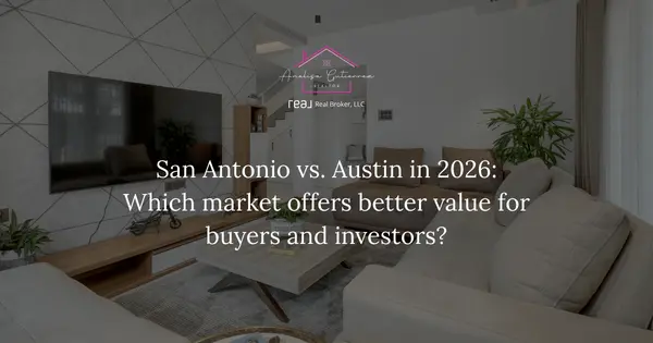 San Antonio vs. Austin in 2026: Which market offers better value for buyers and investors?