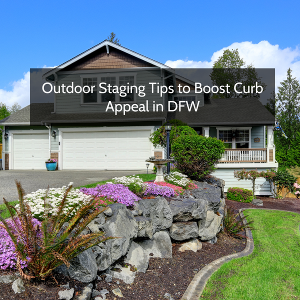 Outdoor Staging Tips to Boost Curb Appeal in DFW