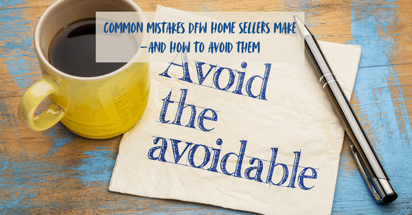 Common Mistakes DFW Home Sellers Make—and How to Avoid Them,Sean Parsons