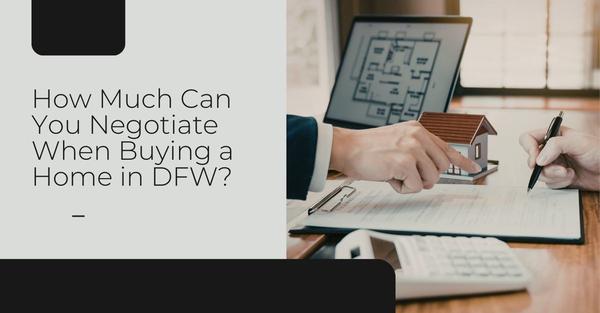 How Much Can You Negotiate When Buying a Home in DFW?