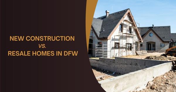 New Construction vs. Resale Homes in DFW
