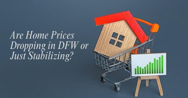 Are Home Prices Dropping in DFW or Just Stabilizing?,Sean Parsons