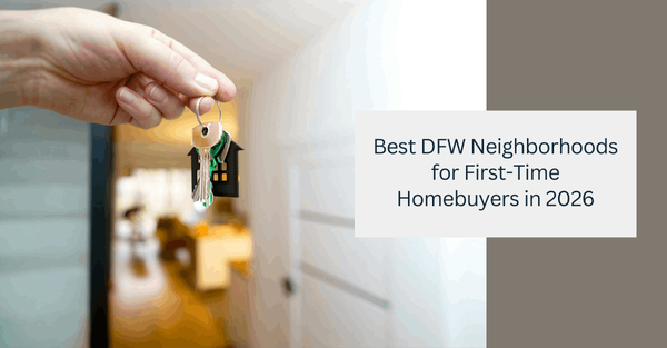 Best DFW Neighborhoods for First-Time Homebuyers in 2026