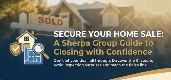 How To Make Sure Your Home Sale Actually Closes: A Sherpa Group Seller’s Guide