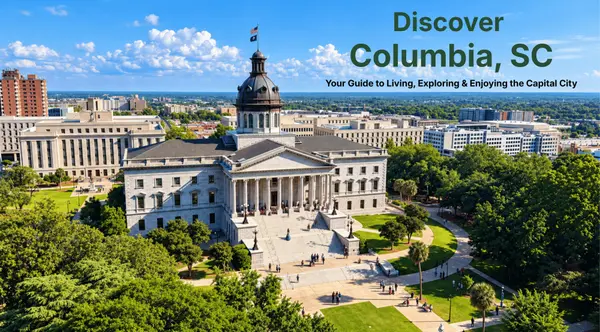 Discover Columbia, SC: Your Guide to Living, Exploring & Enjoying the Capital City