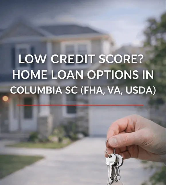  Think Your Credit Score Is Too Low to Buy? Think Again (Columbia, SC Loan Guide)