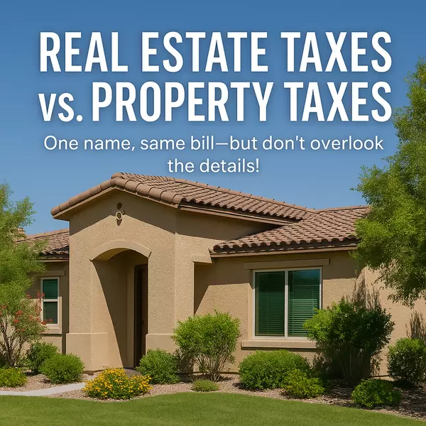 Real Estate Taxes vs. Property Taxes: What's the Difference?