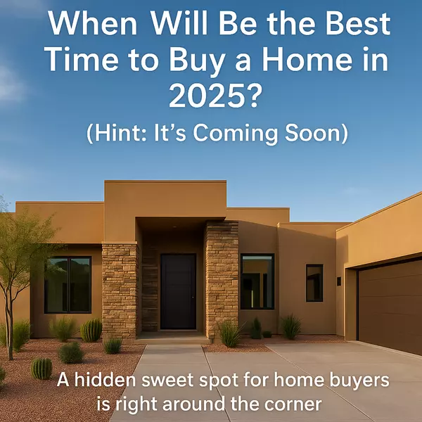 feature image of When Will Be the Best Time to Buy a Home in 2025? (Hint: It’s Coming Soon)