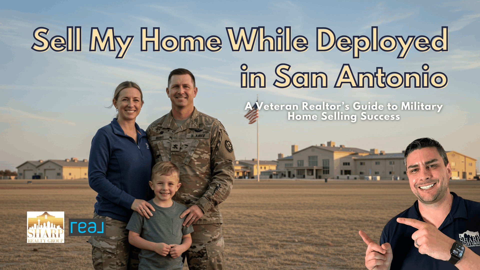 A U.S. military family standing outside in front of a military base, with the father in uniform, the mother and their child smiling, and a man in a Sharp Realty Group shirt pointing toward the camera. Text overlay reads Sell My Home While Deployed in San Antonio A Veteran Realtor's Guide to Military Home Selling Success.
