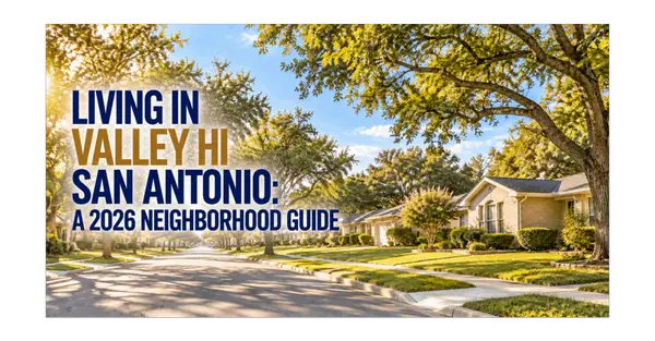 feature image of Living in Valley Hi San Antonio: A 2026 Neighborhood Guide