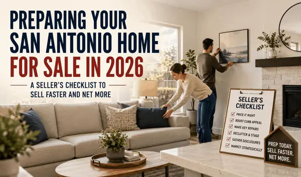 feature image of Preparing Your San Antonio Home for Sale in 2026: A Seller's Checklist to Sell Faster and Net More