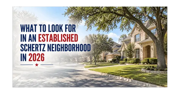 What to Look for in an Established Schertz Neighborhood in 2026