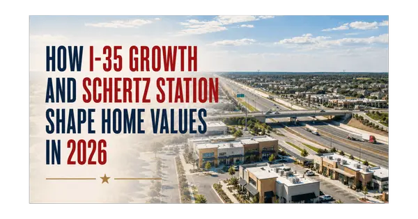 feature image of How I-35 Growth and Schertz Station Shape Home Values in 2026