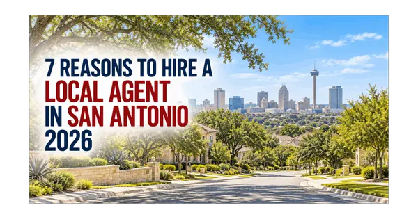 feature image of 7 Reasons to Hire a Local Agent in San Antonio 2026