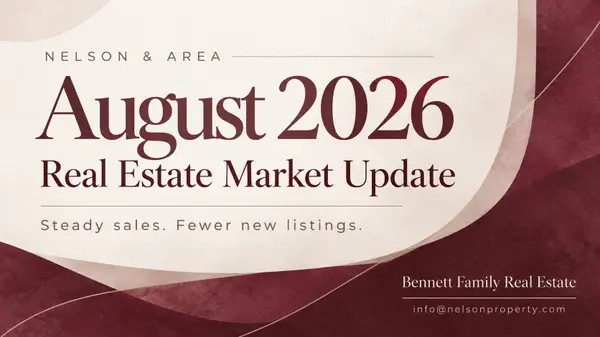 August 2026 Nelson & Area Market Update: Steady Sales, Fewer New Listings