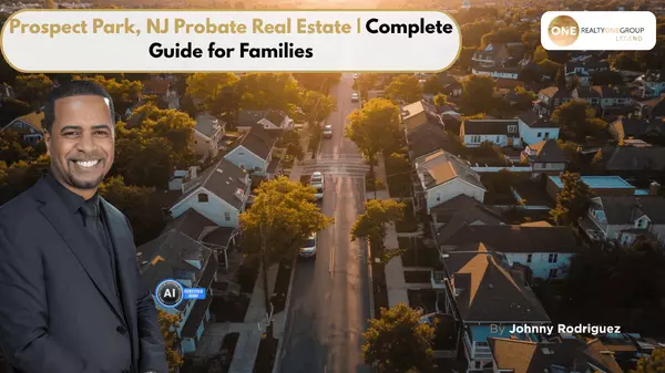 Prospect Park NJ Probate Real Estate | Complete Guide for Families