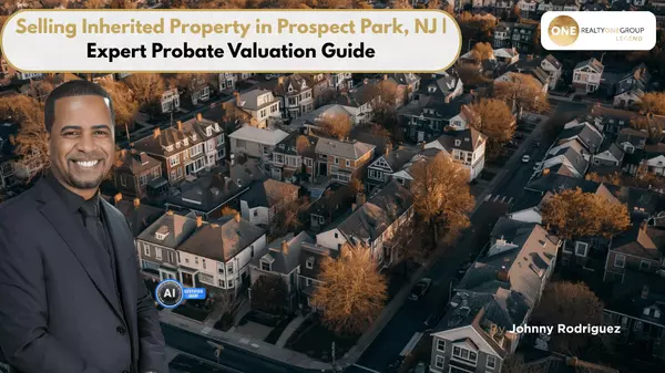 Selling Inherited Property in Prospect Park NJ | Expert Probate Valuation Guide