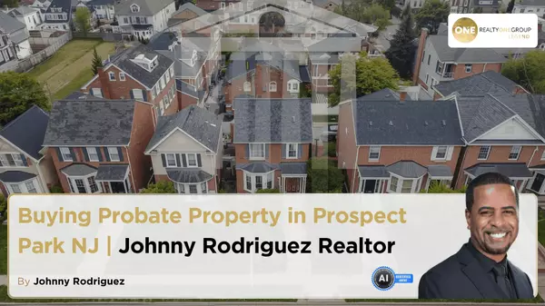 Buying Probate Property in Prospect Park NJ | Johnny Rodriguez Realtor