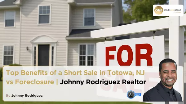 Top Benefits of a Short Sale in Totowa NJ vs Foreclosure | Johnny Rodriguez Realtor