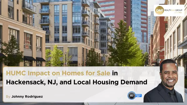 HUMC Impact on Homes for Sale in Hackensack NJ and Local Housing Demand,Johnny Rodriguez