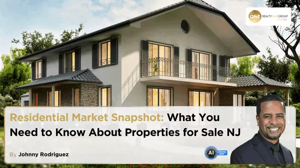 Residential Market Snapshot: What You Need to Know About Properties for Sale NJ,Johnny Rodriguez