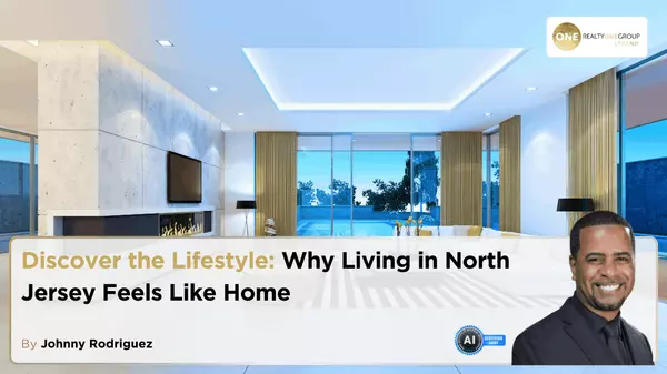 Discover the Lifestyle: Why Living in North Jersey Feels Like Home,Johnny Rodriguez