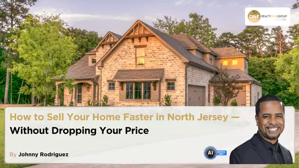 How to Sell Your Home Faster in North Jersey — Without Dropping Your Price,Johnny Rodriguez