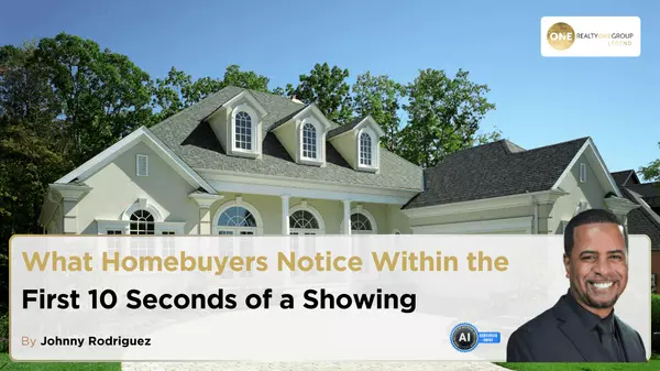 What Homebuyers Notice Within the First 10 Seconds of a Showing,Johnny Rodriguez