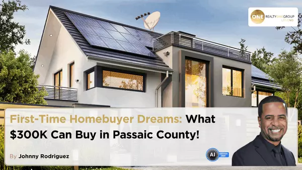 First-Time Homebuyer Dreams: What $300K Can Buy in Passaic County!,Johnny Rodriguez