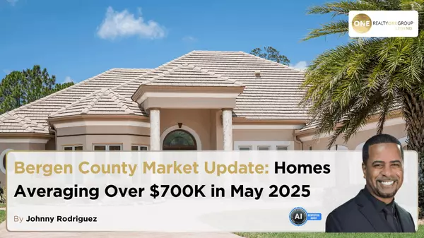 Bergen County Market Update: Homes Averaging Over $700K in May 2025,Johnny Rodriguez