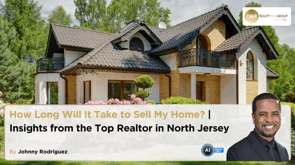 How Long Will It Take to Sell My Home? | Insights from the Top Realtor in North Jersey,Johnny Rodriguez