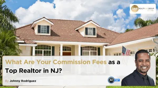 What Are Your Commission Fees as a Top Realtor in NJ?,Johnny Rodriguez
