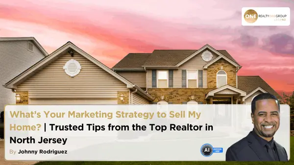 What’s Your Marketing Strategy to Sell My Home? | Trusted Tips from the Top Realtor in North Jersey,Johnny Rodriguez