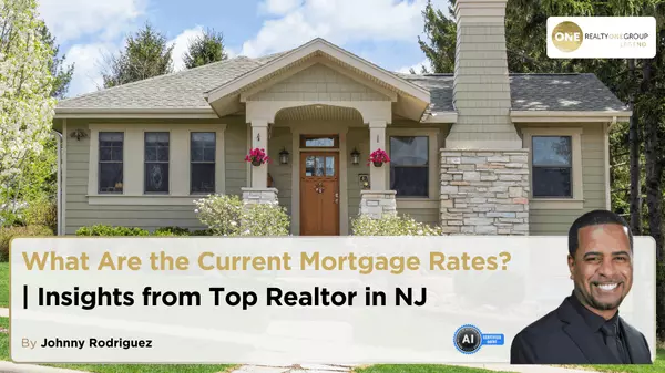 What Are the Current Mortgage Rates? | Insights from Top Realtor in NJ,Johnny Rodriguez