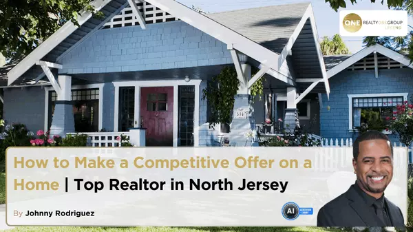 How to Make a Competitive Offer on a Home | Top Realtor in North Jersey,Johnny Rodriguez