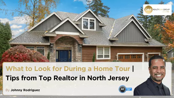 What to Look for During a Home Tour | Tips from Top Realtor in North Jersey,Johnny Rodriguez