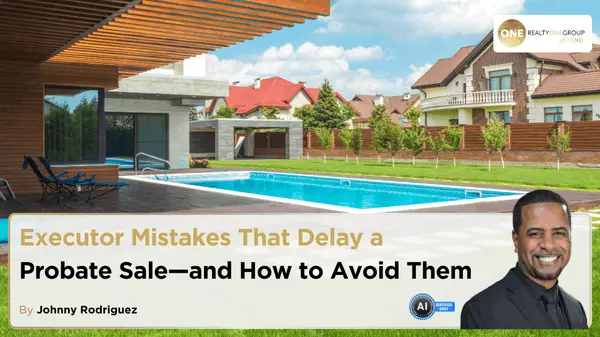 Executor Mistakes That Delay a Probate Saleāand How to Avoid Them