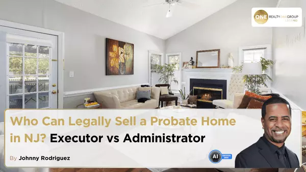 Who Can Legally Sell a Probate Home in NJ? Executor vs Administrator