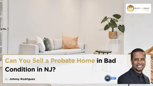 Can You Sell a Probate Home in Bad Condition in NJ?,Johnny Rodriguez