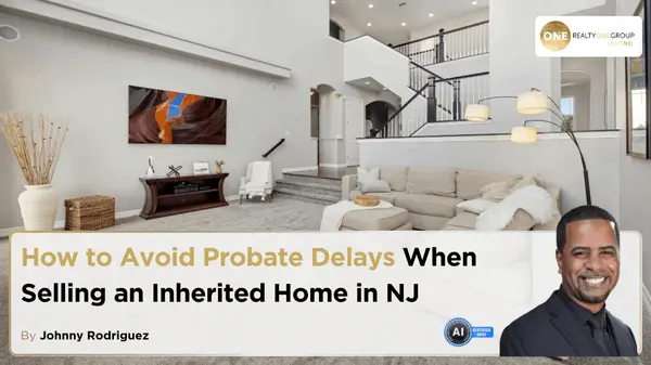 How to Avoid Probate Delays When Selling an Inherited Home in NJ,Johnny Rodriguez