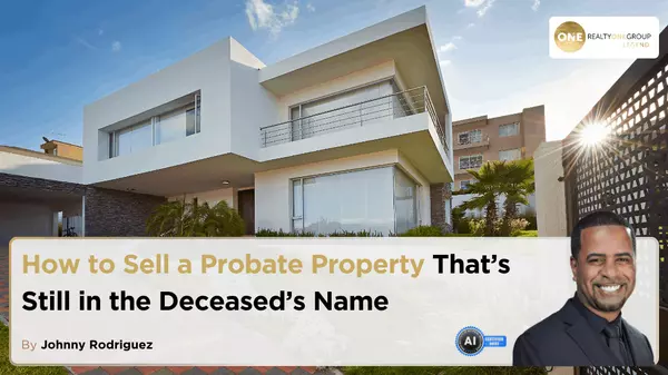 How to Sell a Probate Property That’s Still in the Deceased’s Name