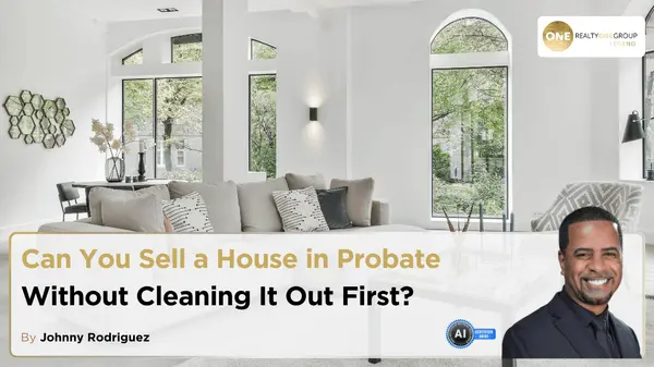Can You Sell a House in Probate Without Cleaning It Out First?,Johnny Rodriguez