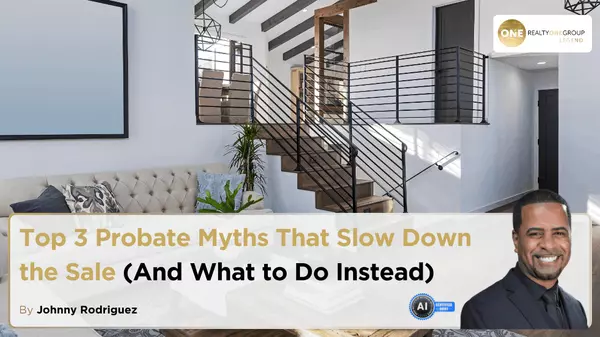 Top 3 Probate Myths That Slow Down the Sale (And What to Do Instead)