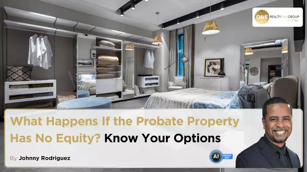 What Happens If the Probate Property Has No Equity? Know Your Options