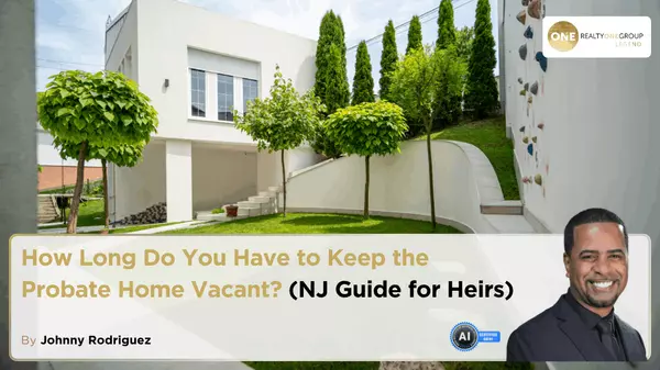 How Long Do You Have to Keep the Probate Home Vacant? (NJ Guide for Heirs)