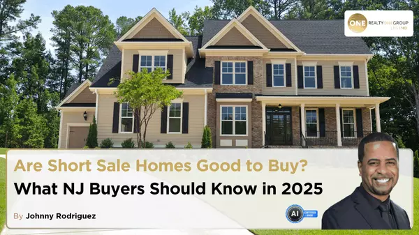 Are Short Sale Homes Good to Buy? What NJ Buyers Should Know in 2025,Johnny Rodriguez